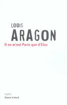 Couverture du livre « Il ne m'est Paris que d'Elsa - NE » de Louis Aragon aux éditions Seghers