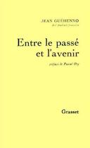 Couverture du livre « Entre le passé et l'avenir » de Jean Guehenno aux éditions Grasset