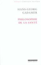 Couverture du livre « Philosophie de la sante » de Hans-Georg Gadamer aux éditions Grasset Et Fasquelle