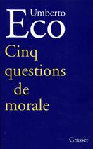 Couverture du livre « Cinq questions de morale » de Umberto Eco aux éditions Grasset Et Fasquelle