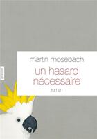 Couverture du livre « Un hasard nécessaire » de Martin Mosebach aux éditions Grasset Et Fasquelle