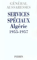 Couverture du livre « Services spéciaux Algérie 1955-1957 » de Paul Aussaresses aux éditions Perrin