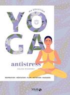 Couverture du livre « Ma solution yoga : antistress » de Celine Miconnet aux éditions Solar