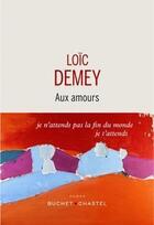 Couverture du livre « Aux amours » de Loic Demey aux éditions Buchet Chastel