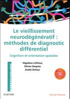 Couverture du livre « Le vieillissement neurodégénératif : méthodes de diagnostic différentiel » de Segolene Lithfous aux éditions Elsevier-masson