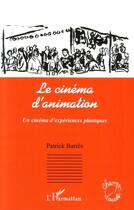 Couverture du livre « Le cinéma d'animation : un cinéma d'expériences plastiques » de Patrick Barres aux éditions L'harmattan
