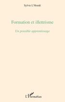 Couverture du livre « Formation et illetrisme ; un possible apprentissage » de Sylvie L'Heude aux éditions Editions L'harmattan