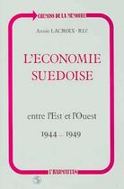 Couverture du livre « L'économie suedoise ; entre l'Est et l'Ouest (1944-1949) » de Annie Lacroix-Riz aux éditions Editions L'harmattan