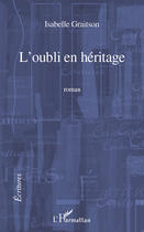 Couverture du livre « L'oubli en héritage » de Isabelle Graitson aux éditions Editions L'harmattan