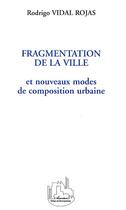 Couverture du livre « Fragmentation de la ville - et nouveaux modes de composition urbaine » de Rodrigo Vidal-Rojas aux éditions Editions L'harmattan