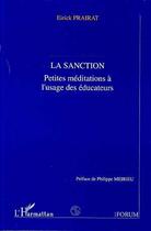 Couverture du livre « LA SANCTION : Petites méditations à l'usage des éducateurs » de Eirick Prairat aux éditions Editions L'harmattan