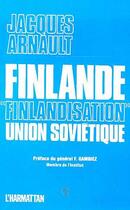 Couverture du livre « Finlande, finlandisation, Union soviétique » de Jacques Arnault aux éditions Editions L'harmattan