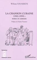 Couverture du livre « LA CHANSON CUBAINE (1902-1959) : textes et contexte » de Maria Poumier et William Navarrete aux éditions Editions L'harmattan