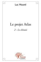 Couverture du livre « Le projet atlas 2 - le chinois » de Luc Mourel aux éditions Edilivre