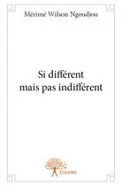 Couverture du livre « Si différent mais pas indifférent » de Merime Wilson Ngoudjou aux éditions Edilivre