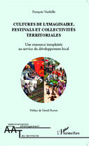 Couverture du livre « Cultures de l'imaginaire, festivals et collectivités territoriales ; une ressource inexploitée au service du développement local » de Francois Vanhille aux éditions Editions L'harmattan