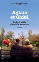 Couverture du livre « Aglaie et Ghi : radiographie d'une vie heureuse » de Mara Magda Maftei aux éditions L'harmattan