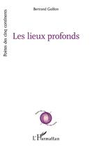 Couverture du livre « Les lieux profonds » de Bertrand Guillon aux éditions L'harmattan