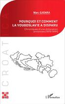 Couverture du livre « Pourquoi et comment la Yougoslavie a disparu ? chroniques d'une dislocation annoncée (1979-1991) » de Marc Gjidrara aux éditions L'harmattan