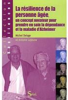 Couverture du livre « La résilience de la personne âgée ; un concept novateur pour prendre en soin la dépendance et la maladie d'Alzheimer » de Michel Delage aux éditions Solal