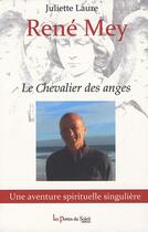 Couverture du livre « René Mey ; le chevalier des anges » de Juliette Laure aux éditions Les Portes Du Soleil