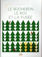Couverture du livre « Le bûcheron, le roi et la fusée » de Lucie Felix aux éditions Des Grandes Personnes
