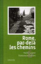 Couverture du livre « Rome, par-delà les chemins » de Karla Suarez et Francesco Gattoni aux éditions Le Bec En L'air