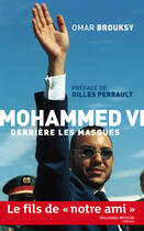 Couverture du livre « Mohammed VI derrière ses masques » de Omar Brouksy aux éditions Nouveau Monde Editions