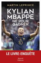 Couverture du livre « Kylian Mbappé : Né pour gagner » de Martin Leprince aux éditions Mareuil Editions