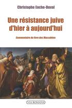 Couverture du livre « Une résistance juive d'hier à aujourd'hui : Commentaire du second livre des macchabées » de Christophe Eoche-Duval aux éditions Via Romana