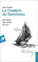 Couverture du livre « La chambre du damoiseau : Paul Valéry, Jean Voilier (et moi) » de Jean Clausel aux éditions Portaparole