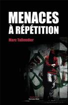 Couverture du livre « Menaces à répétition » de Marc Tallendier aux éditions Editions Maia