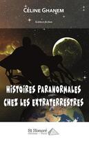 Couverture du livre « Histoires paranormales chez les extraterrestres » de Celine Ghanem aux éditions Saint Honore Editions