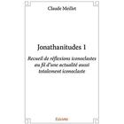 Couverture du livre « Jonathanitudes 1 - recueil de reflexions iconoclastes au fil d une actualite aussi totalement iconoc » de Claude Meillet aux éditions Edilivre