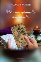 Couverture du livre « Reussite spirituelle et materielle » de Sanner Francois aux éditions Edilivre