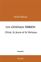 Couverture du livre « Les generaux fririon - l aine, le jeune et le vertueux » de Michel Blesse aux éditions Edilivre