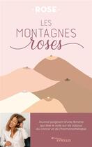 Couverture du livre « Les montagnes roses : journal poignant d'une femme qui lève le voile sur les tabous du cancer et de l'hormonothérapie » de Rose aux éditions Eyrolles
