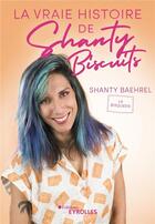 Couverture du livre « La vraie histoire de Shanty Biscuits » de Baehrel Shanty aux éditions Eyrolles