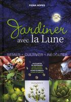 Couverture du livre « Jardiner avec la lune » de Fiona Hopes aux éditions Marabout