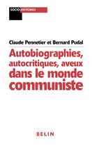 Couverture du livre « Autobiographies, autocritiques, aveux dans le monde communiste » de Ouvrage Collectif aux éditions Belin