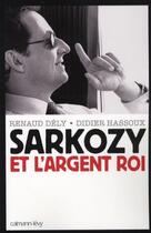 Couverture du livre « Sarkozy et l'argent roi » de Dely-R.+Hassoux-D. aux éditions Calmann-levy