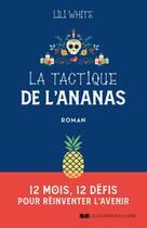 Couverture du livre « La tactique de l'ananas : 12 mois, 12 défis pour réinventer l'avenir » de Lili White aux éditions Courrier Du Livre