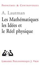 Couverture du livre « Les mathématiques, les idées et le réel physique » de Albert Lautman aux éditions Vrin