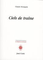 Couverture du livre « Ciels de traîne » de Claude Dourguin aux éditions Corti