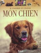 Couverture du livre « Je choisis et j'eleve mon chien » de  aux éditions Atlas