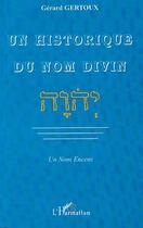 Couverture du livre « Un historique du nom divin ; un nom encens » de Gerard Gertoux aux éditions L'harmattan