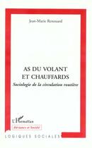 Couverture du livre « AS DU VOLANT ET CHAUFFARD : Sociologie de la circulation routière » de Jean-Marie Renouard aux éditions L'harmattan