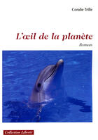 Couverture du livre « L'oeil de la planète » de Coralie Trille aux éditions Societe Des Ecrivains