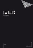 Couverture du livre « L.A. blues » de Gerald Cursoux aux éditions Mon Petit Editeur