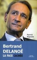 Couverture du livre « Bertrand Delanoë, la face cachée » de Patrick Rigoulet aux éditions Alphee.jean-paul Bertrand